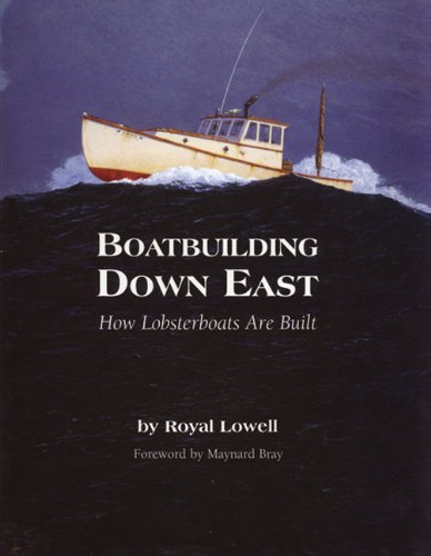Boatbuilding Down East: How Lobsterboats Are Built Boatbuilding Down East: How Lobsterboats Are Built