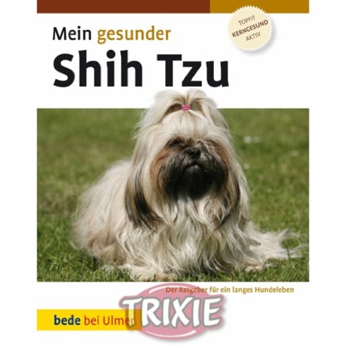 Mein gesunder Shih Tzu: Der Ratgeber für ein langes Hundeleben