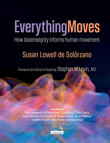 Everything Moves: How biotensegrity informs human movement von Handspring Publishing