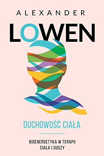 Duchowość ciała: Bioenergetyka w terapii ciała i duszy