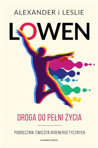 Droga do pełni życia: Podręcznik ćwiczeń bioenergetycznych