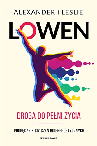 Droga do pełni życia: Podręcznik ćwiczeń bioenergetycznych Droga do pełni życia: Podręcznik ćwiczeń bioenergetycznych von Czarna Owca