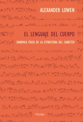 El lenguaje del cuerpo: Dinámica física de la estructura del carácter El lenguaje del cuerpo: Dinámica física de la estructura del carácter von Herder