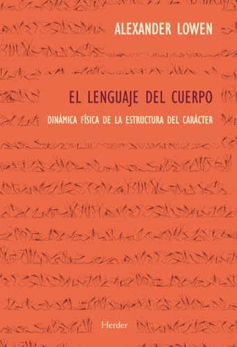 El lenguaje del cuerpo: Dinámica física de la estructura del carácter von Herder Editorial