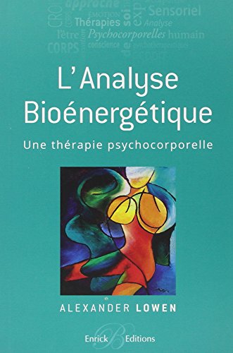 L'analyse bioénergétique: Un thérapie psychocorporelle