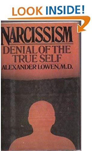 Narcissism: Denial of the True Self Narcissism: Denial of the True Self