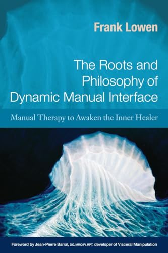 The Roots and Philosophy of Dynamic Manual Interface: Manual Therapy to Awaken the Inner Healer