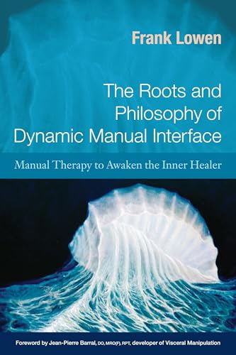 The Roots and Philosophy of Dynamic Manual Interface: Manual Therapy to Awaken the Inner Healer