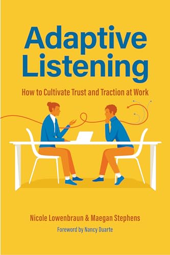 Adaptive Listening: How to Cultivate Trust and Traction at Work (Communication for Leaders, Workplace Culture) von Mango