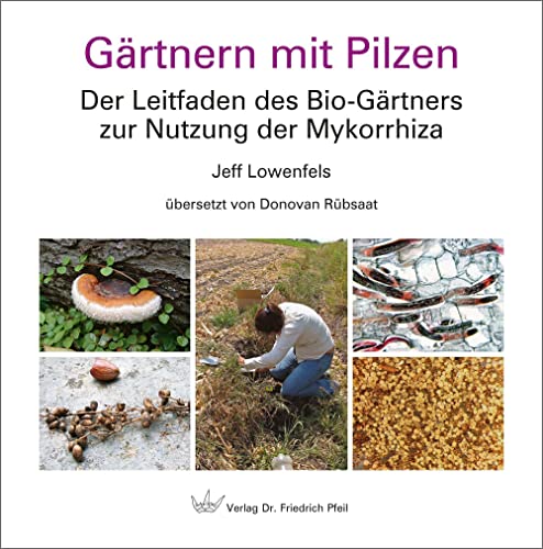 Gärtnern mit Pilzen: Der Leitfaden des Bio-Gärtners zur Nutzung der Mykorrhiza von Pfeil, Dr. Friedrich