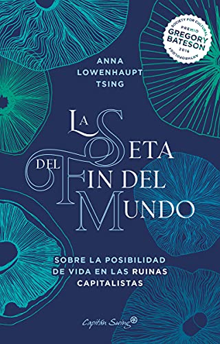 La seta del fin del mundo: Sobre la posibilidad de vida en las ruinas capitalistas (Ensayo) von CAPITAN SWING S.L