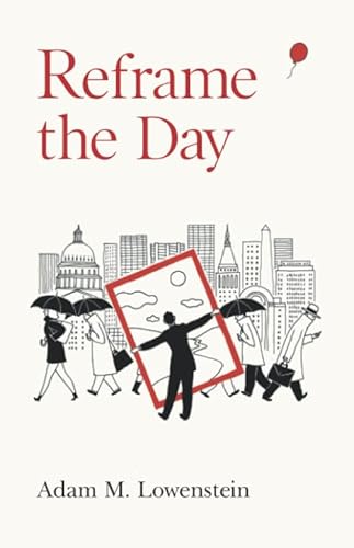 Reframe the Day: Embracing the Craft of Life, One Day at a Time von Independently published