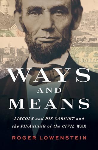 Ways and Means: Lincoln and His Cabinet and the Financing of the Civil War