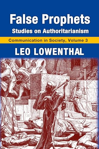 False Prophets: Studies on Authoritarianism (Communication in Society, 3, Band 3)