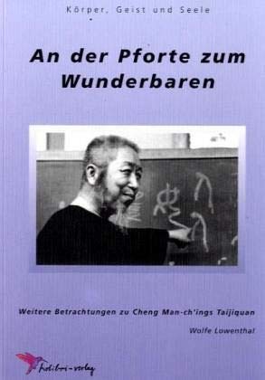 An der Pforte zum Wunderbaren: Weitere Betrachtungen zu Cheng Man-Chchings Taijiquan