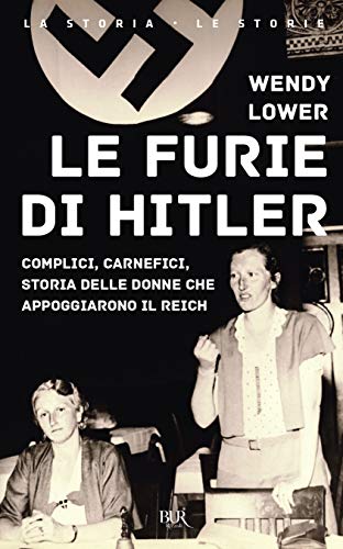 Le furie di Hitler. Complici, carnefici, storia delle donne che appoggiarono il Reich (BUR La storia, le storie) von BUR