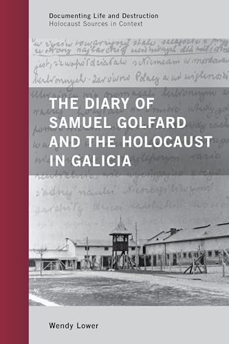 The Diary of Samuel Golfard and the Holocaust in Galicia: Holocaust Sources in Context (Documenting Life and Destruction: Holocaust Sources in Context)