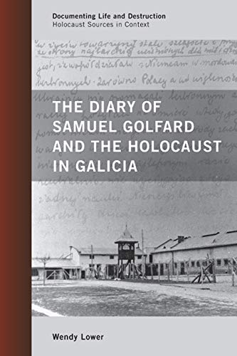 The Diary of Samuel Golfard and the Holocaust in Galicia: Holocaust Sources in Context (Documenting Life and Destruction: Holocaust Sources in Context)
