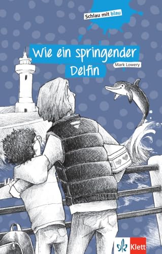 Wie ein springender Delfin: Gekürzte Schulausgabe (Schlau mit blau) von Klett Sprachen GmbH
