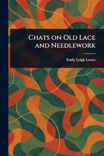 Chats on Old Lace and Needlework von Anson Street Press