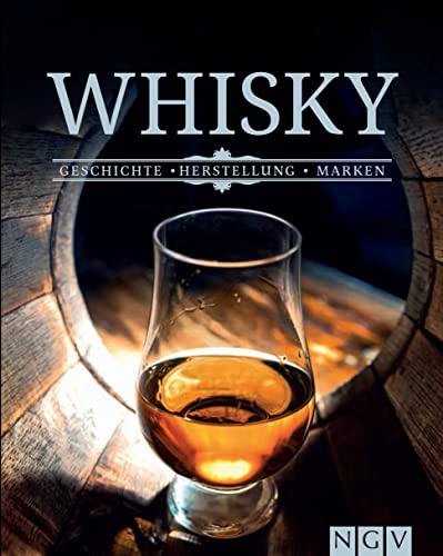 Whisky - Geschichte, Herstellung, Marken: Das perfekte Buch für wahre Whisky-Genießer von Naumann & Goebel Verlagsgesellschaft mbH