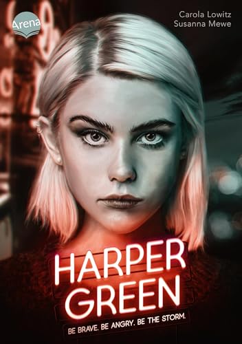 Harper Green – Be Brave. Be Angry. Be the Storm.: Dystopie über eine Antiheldin mit paranormalen Fähigkeiten, mit herzzerreißender Liebesgeschichte, ... Charakterkarte: limitiert für die 1. Auflage von Arena