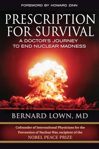 Prescription for Survival: A Doctor's Journey to End Nuclear Madness (Bk Currents)