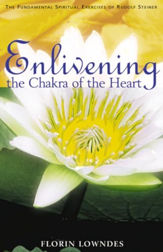 Enlivening the Chakra of the Heart: The Fundamental Spiritual Exercises of Rudolf Steiner