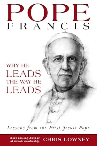 Pope Francis: Why He Leads the Way He Leads: Lessons from the First Jesuit Pope