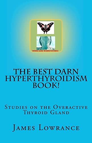 The Best Darn Hyperthyroidism Book!: Studies on the Overactive Thyroid Gland von CREATESPACE