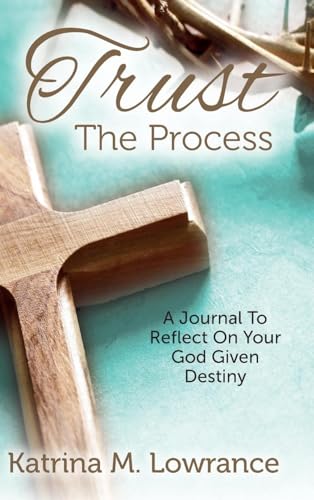 Trust The Process: A Journal To Reflect On Your God Given Destiny von Palmetto Publishing