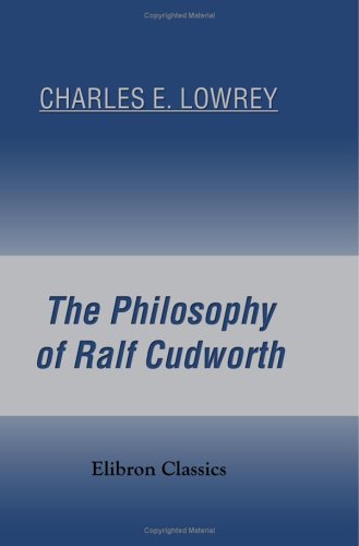 The Philosophy of Ralf Cudworth: A Study of the True Intellectual System of the Universe von Adamant Media Corporation