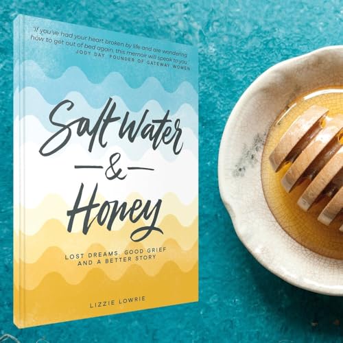 Salt Water and Honey: Lost Dreams, Good Grief and a Better Story von Authentic