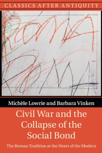 Civil War and the Collapse of the Social Bond: The Roman Tradition at the Heart of the Modern (Classics After Antiquity) von Cambridge University Press