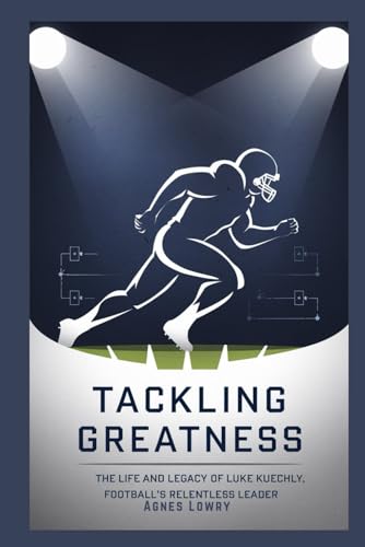 Tackling Greatness: The Life and Legacy of Luke Kuechly, Football’s Relentless Leader (Icons & Inspirations: Life Stories of Remarkable People) von Independently published
