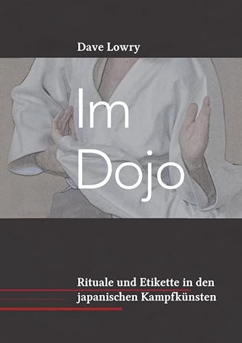 Im Dojo: Rituale und Etikette in den japanischen Kampfkünsten von epubli