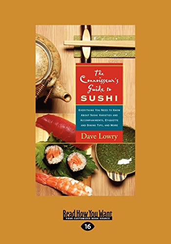 The Connoisseur's Guide to SUSHI: Everything you need to know about Sushi Varieties and Accompaniments, Etiquette and Dining Tips, and More The Connoisseur's Guide to SUSHI: Everything you need to know about Sushi Varieties and Accompaniments, Etiquette and Dining Tips, and More