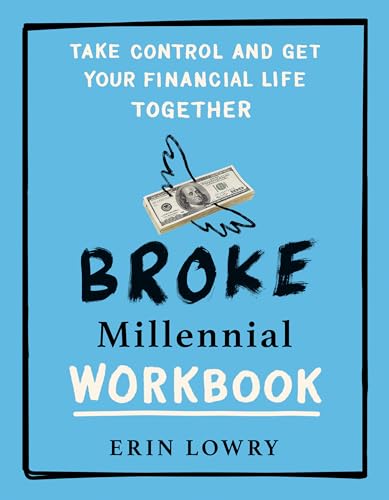 Broke Millennial Workbook: Take Control and Get Your Financial Life Together (Broke Millennial Series, Band 4)