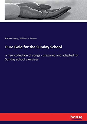 Pure Gold for the Sunday School: a new collection of songs - prepared and adapted for Sunday school exercises von Hansebooks