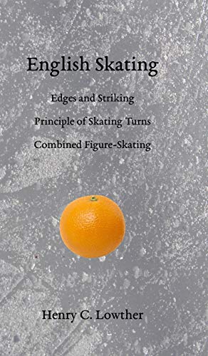 English Skating: Edges and Striking; Principle of Skating Turns; Combined Figure-Skating von Skating History Press