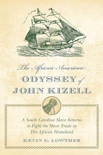 The African American Odyssey of John Kizell: A South Carolina Slave Returns to Fight the Slave Trade in His African Homeland von University of South Carolina Press