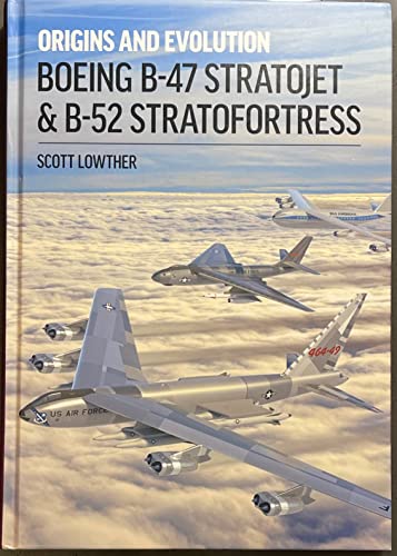 Boeing B-47 Stratojet & B-52 Stratofortress: Origins and Evolution