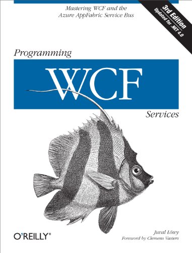 Programming WCF Services: Mastering WCF and the Azure AppFabric Service Bus: Develop Cloud Applications with Wcf for .Net 4.0