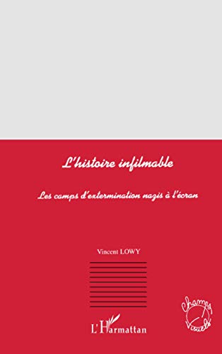 L'HISTOIRE INFILMABLE: Les camps d'extermination nazis à l'écran von L'HARMATTAN