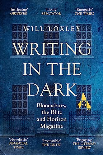 Writing in the Dark: Bloomsbury, the Blitz and Horizon Magazine von Weidenfeld & Nicolson