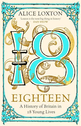 Eighteen: The Sunday Times Bestseller: A History of Britain in 18 Young Lives von Macmillan