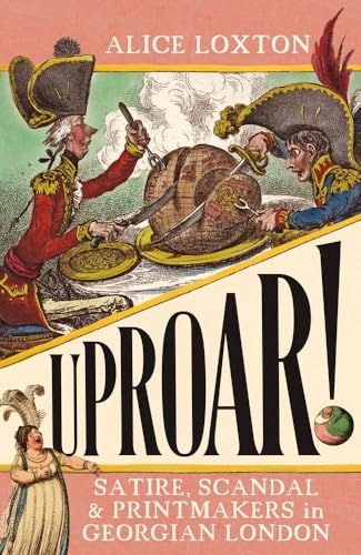 UPROAR!: Satire, Scandal and Printmakers in Georgian London von Icon Books