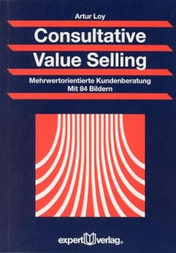 Consultative Value Selling: Mehrwertorientierte Kundenberatung (Praxiswissen Wirtschaft)