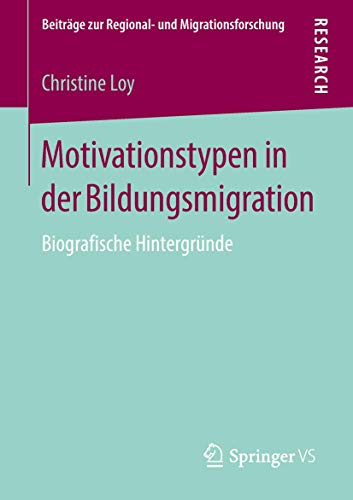 Motivationstypen in der Bildungsmigration: Biografische Hintergründe (Beiträge zur Regional- und Migrationsforschung) von Springer VS