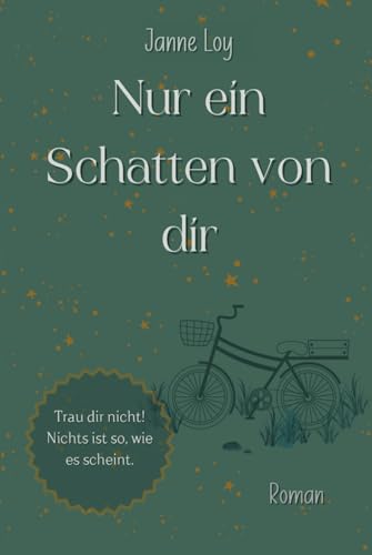 Nur ein Schatten von dir: Trau dir nicht! Nichts ist so, wie es scheint. von Independently published